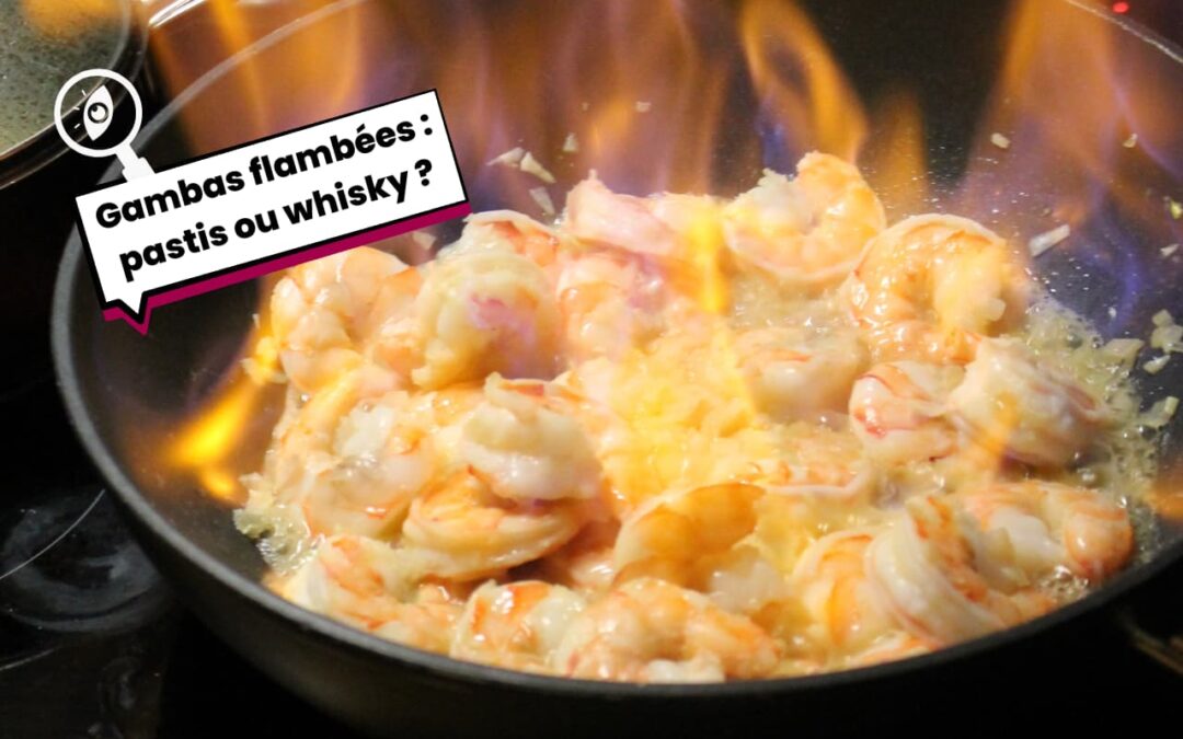 Faut-il utiliser du pastis ou du whisky pour des gambas flambées ?
