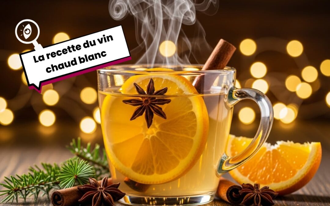 Le vin chaud blanc : une version élégante et surprenante
