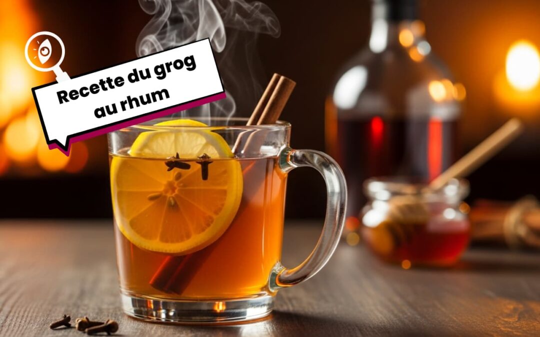 Recette du grog au rhum : la vraie recette qui réchauffe l’âme